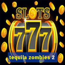 tequila zombies 2